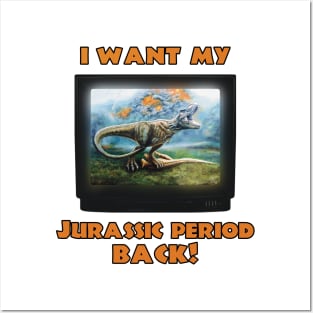 I want my Jurassic Period Back! Posters and Art